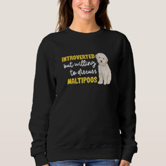 Maltipoo Introverted But Willing To Discuss Maltip Sweatshirt