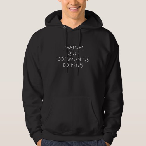 Malum quo communius eo peius hoodie