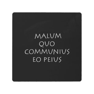Malum quo communius eo peius metal print