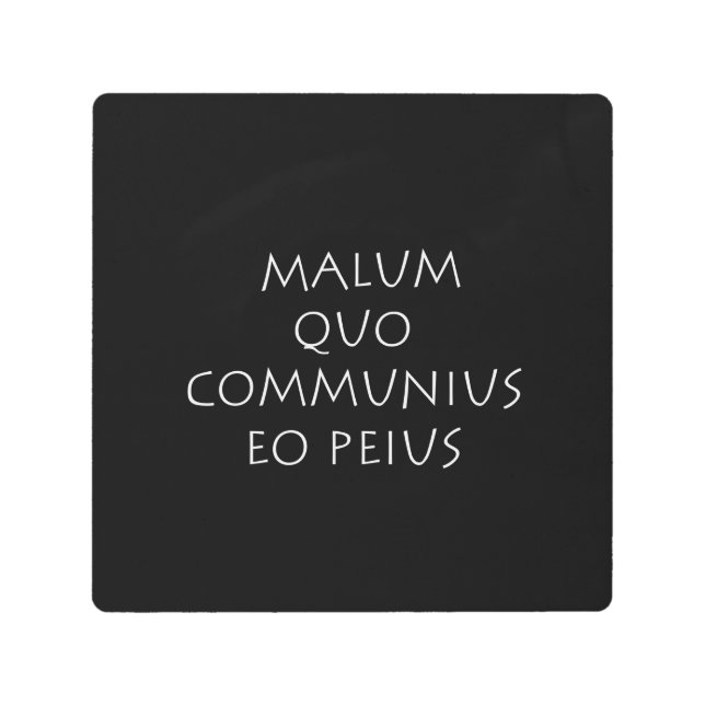 Malum quo communius eo peius metal print (Front)