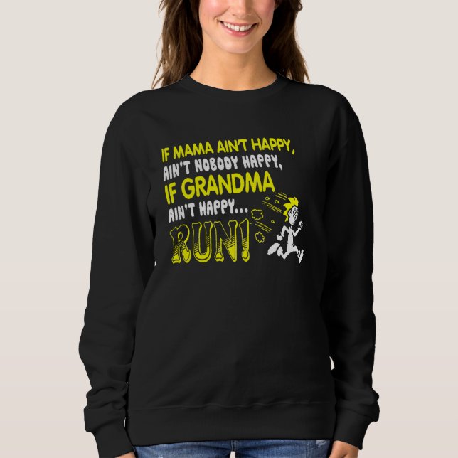 Mama Ain T Happy Ain T Nobody Happy Funny For Gran Sweatshirt (Front)