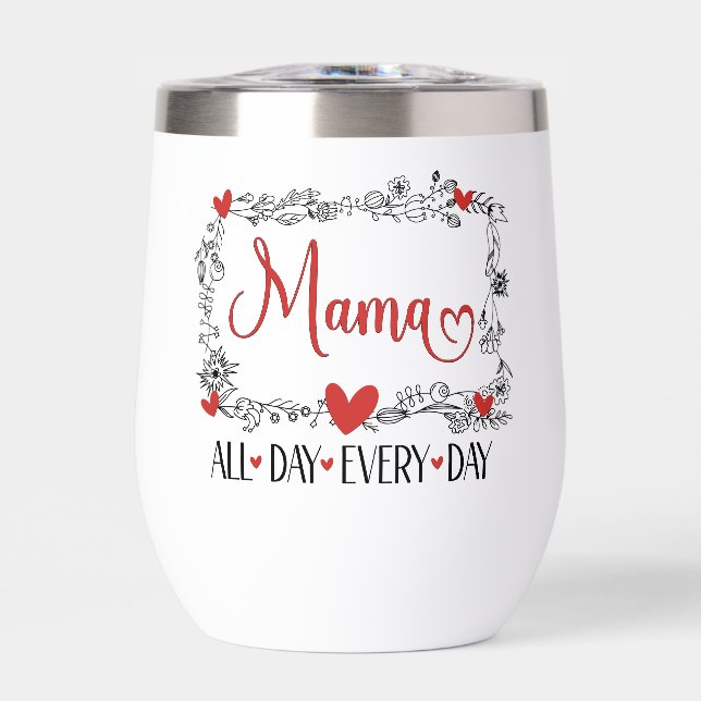 Mama All Day Every Day  Thermal Wine Tumbler (Front)