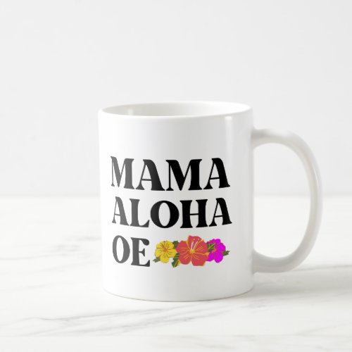 MAMA ALOHA OE HAWAIIAN I LOVE YOU MOM  COFFEE MUG