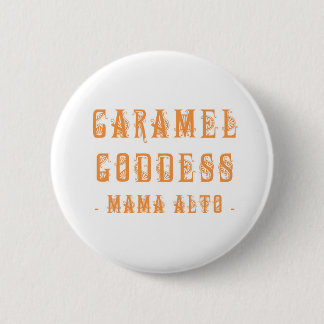 Mama Alto: Caramel Goddess! badge Pinback Button