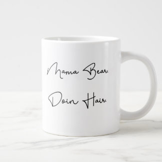 Mama Bear. Doin Hair. Giant Coffee Mug
