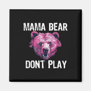 Mama Bear Don’t Play Funny Mom Bear Don’t Magnet