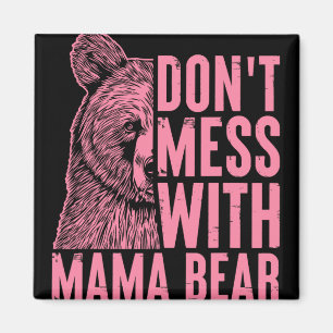 Mama Bear Don't Mess With Mama Bear Mothers Day Wo Magnet