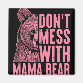 Mama Bear Don't Mess With Mama Bear Mothers Day Wo Magnet
