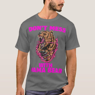 Mama Bear for Women Dont Mess With Mama Bear   1  T-Shirt