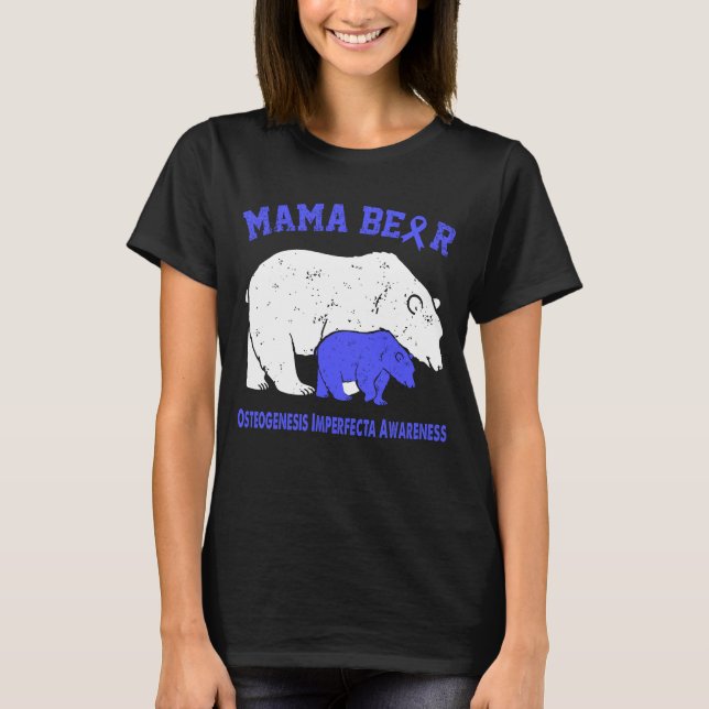 Mama Bear OSTEOGENESIS IMPERFECTA Awareness T-Shirt (Front)
