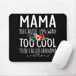 Mama because I&#39;m way too Cool to be called Grandma Mouse Pad
