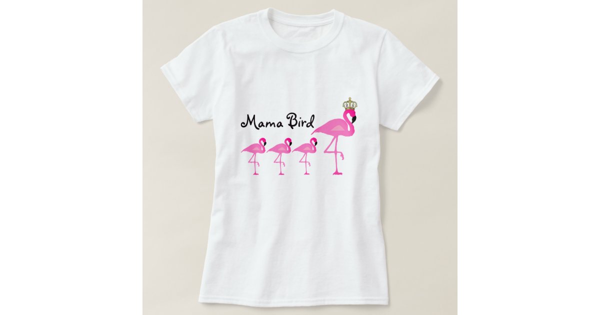Mama Bird Flamingo T-Shirt with Three Babies | Zazzle.com