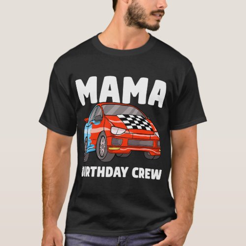 Mama Birthday Crew Race Car Racing Car Driver Momm T_Shirt