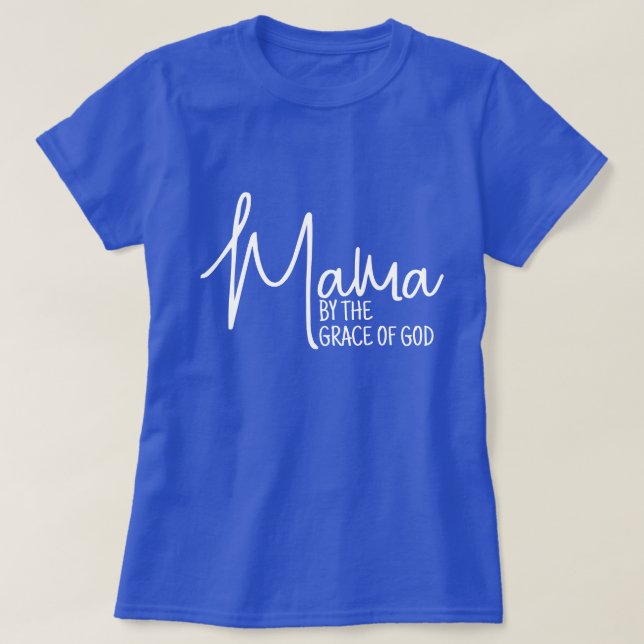 Mama By the Grace of God New Mom Mother's Day T-Shirt (Design Front)