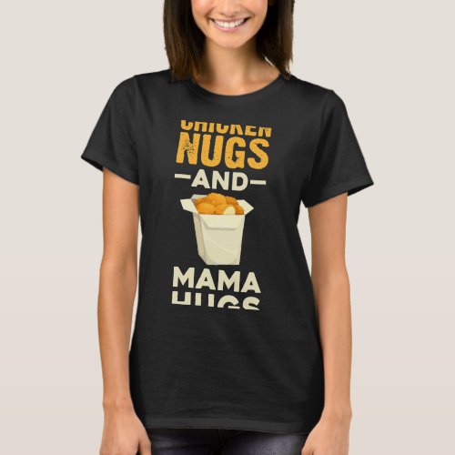 mama chicken nugs hugs food lover T_Shirt