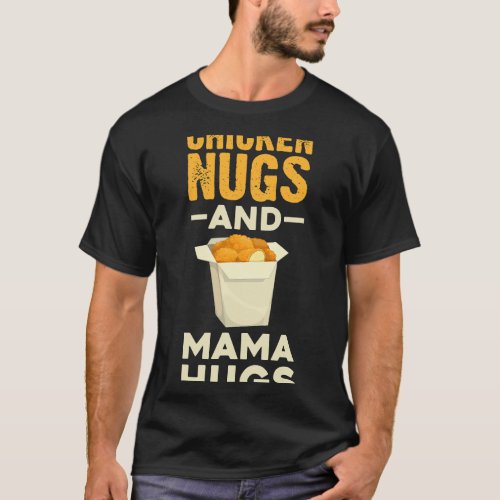 mama chicken nugs hugs food lover T_Shirt