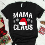 Mama Claus | T-Shirt<br><div class="desc">Mama Claus Funny Christmas Santa Claus Graphic Tee Shirt Design. 

We Offer A Great Selection of Colors,  and Sizes,  for Men,  Women,  Kids,  Youth,  Teens,  Boys and Girls. Our shirts make great Christmas Gifts!</div>