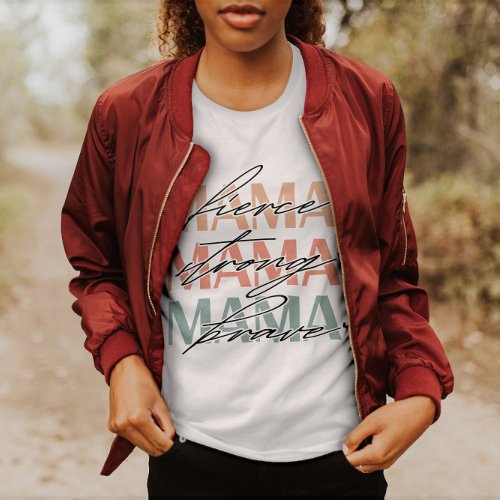 Mama Fierce Mama Strong Mama Brave  Women T_Shirt