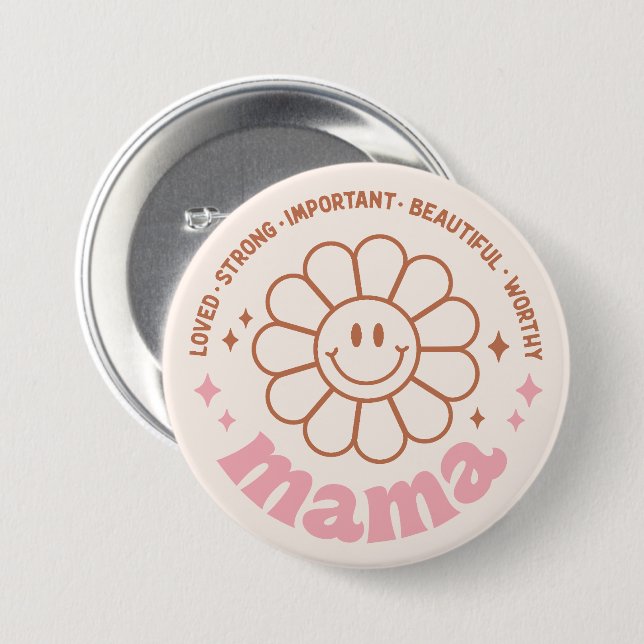 Mama Flower: Loved, Strong, Beautiful, and Worthy Button (Front & Back)