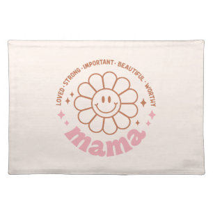 Mama Flower: Loved, Strong, Beautiful, and Worthy Cloth Placemat
