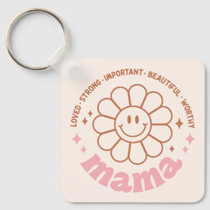 Mama Flower: Loved, Strong, Beautiful, and Worthy Keychain