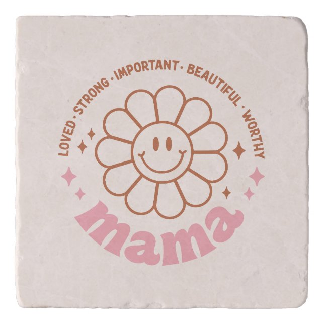 Mama Flower: Loved, Strong, Beautiful, and Worthy Trivet (Front)