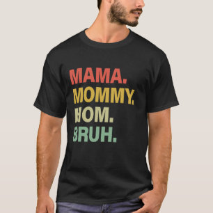 Mama for Women Mama Mommy Mom Bruh Mother s Day Fu T-Shirt