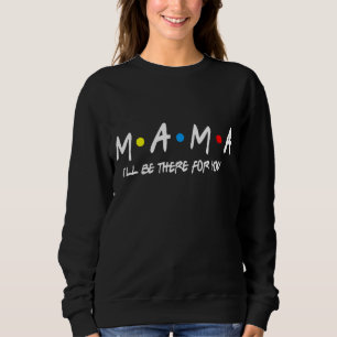 Mama Friends Mommy Mother's Day Funny Womens 1 Sweatshirt