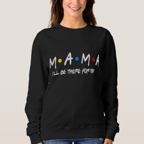 Mama Friends  Mommy Mothers Day Funny Womens 1 Sweatshirt