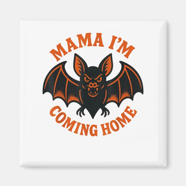 Mama I’m Coming Home Bat Tee _1  Magnet (Front)