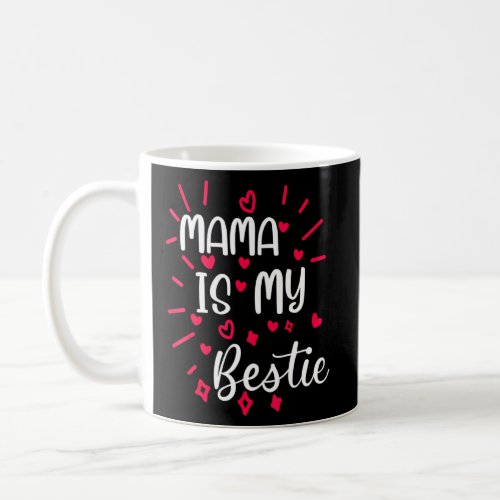 Mama Is My Bestie  9  Coffee Mug