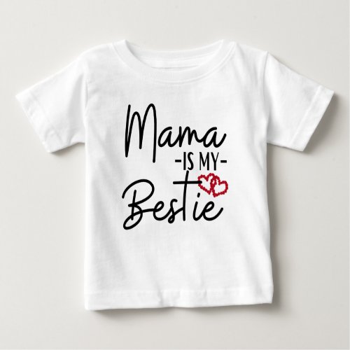 MAMA IS MY BESTIE BABY T_Shirt