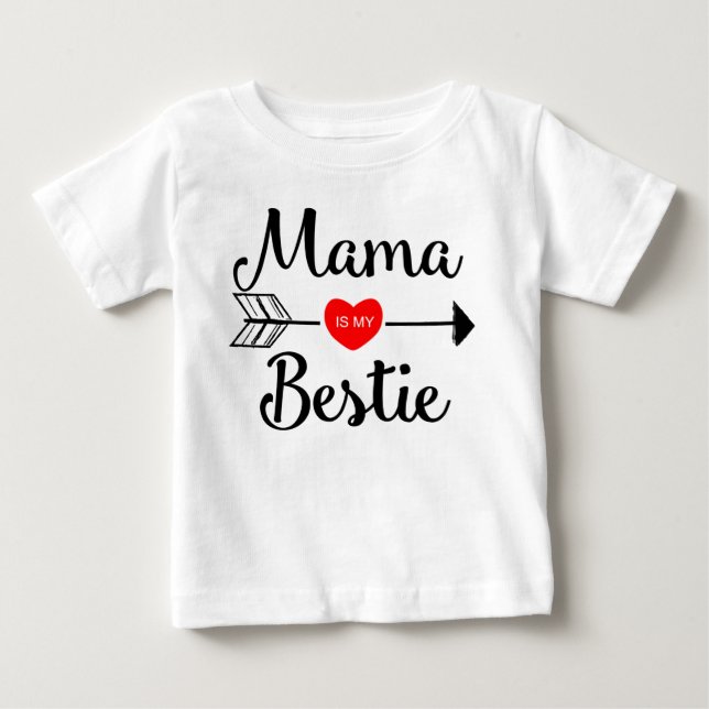 Mama is my bestie baby T-Shirt (Front)