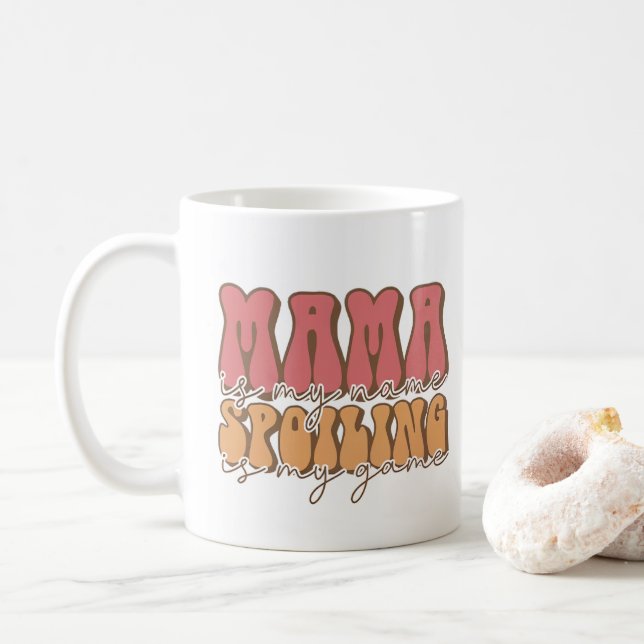 Mama Is My Name Spoiling Is My Game Mother's Day  Coffee Mug (With Donut)