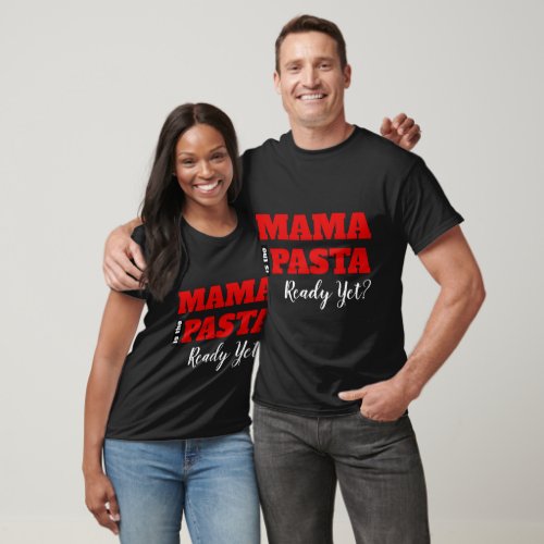 Mama Is The Pasta Ready Yet Basic Dark T_Shirt