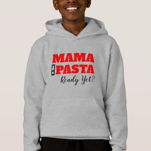 Mama Is The Pasta Ready Yet Toddler T_shirt Hoodie