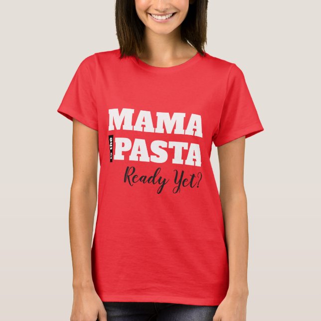 Mama Is The Pasta Ready Yet? Women's Basic T-Shirt (Front)