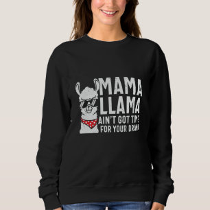 Mama Llama Aint Got Time For Your Drama Sweatshirt