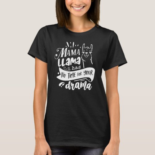 Mama llama Has No Time For Your Drama Mothers T_Shirt