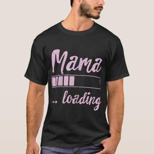 Mama Loading Future Mom Funny New Mommy Mother Soo T_Shirt