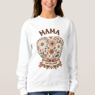 Mama Love You Always Floral Heart Sweatshirt