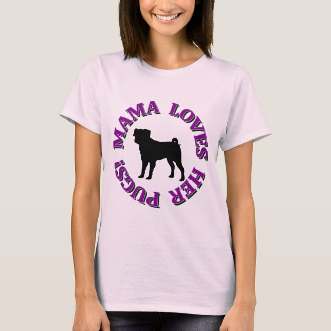 MAMA LOVES HER PUGS! T-Shirt (Front)