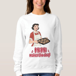Mama Makes the Dough T-Shirt Sweatshirt
