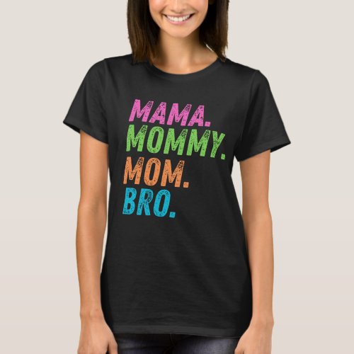 mama mom mommy bro  T_Shirt