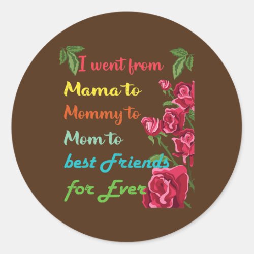 Mama Mommy Mom best Friend for ever  Classic Round Sticker