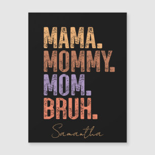Mama. Mommy. Mom. Bruh