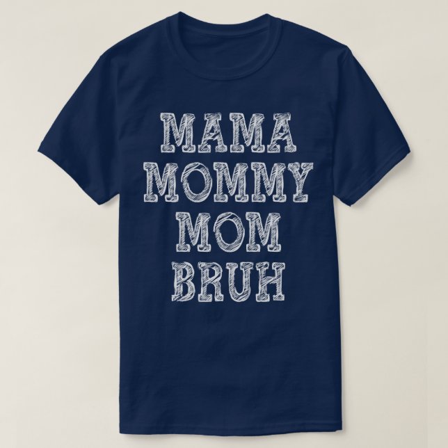 Mama Mommy Mom Bruh 2 T-Shirt (Design Front)