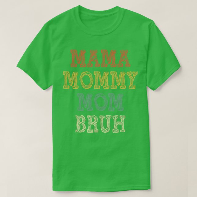 Mama Mommy Mom Bruh 3 T-Shirt (Design Front)