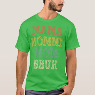 Mama Mommy Mom Bruh 3 T-Shirt