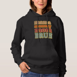 Mama Mommy Mom Bruh 4 Hoodie